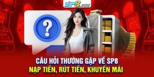 Câu Hỏi Thường Gặp Về SP8: Nạp Tiền, Rút Tiền, Khuyến Mãi