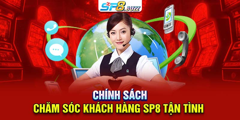 Chính sách chăm sóc khách hàng SP8 tận tình 