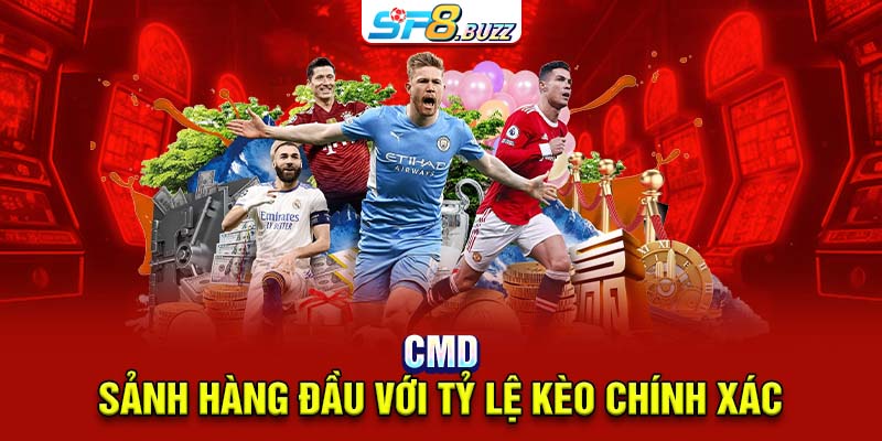 CMD - Sảnh hàng đầu với tỷ lệ kèo chính xác