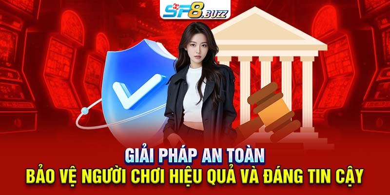 Giải pháp an toàn: bảo vệ người chơi hiệu quả và đáng tin cậy