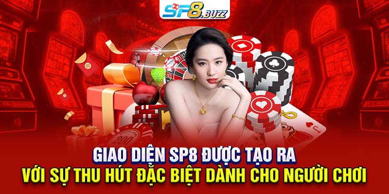 Giao diện SP8 được tạo ra với sự thu hút đặc biệt dành cho người chơi