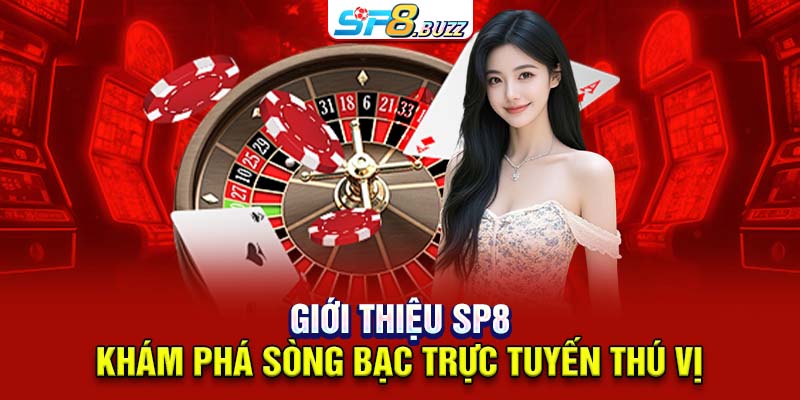 Giới thiệu SP8 - khám phá sòng bạc trực tuyến thú vị