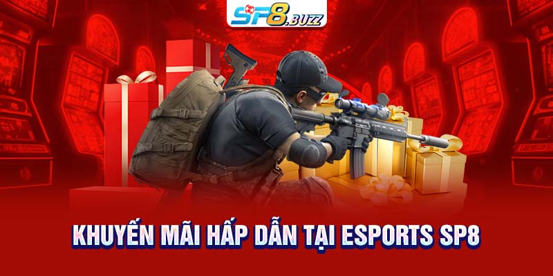 Khuyến mãi hấp dẫn tại Esports SP8