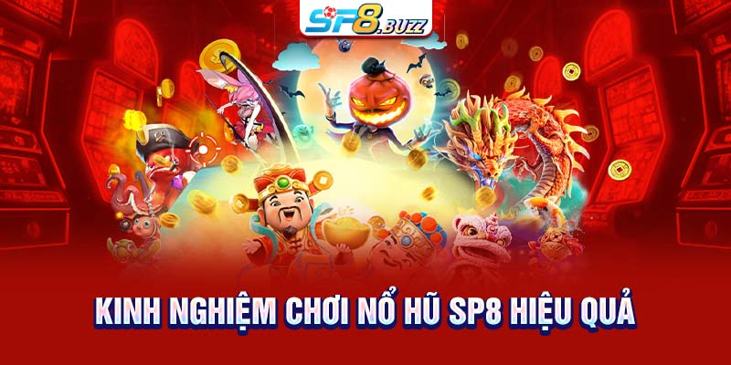 Kinh nghiệm chơi nổ hũ SP8 hiệu quả