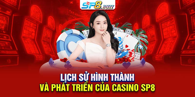 Lịch sử hình thành và phát triển của casino SP8
