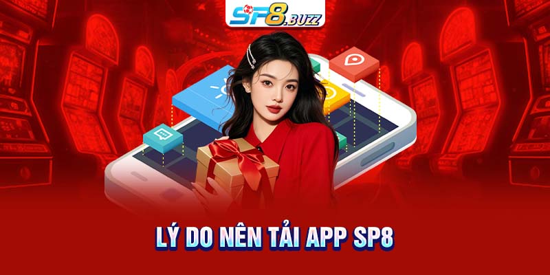 Lý do nên tải app SP8