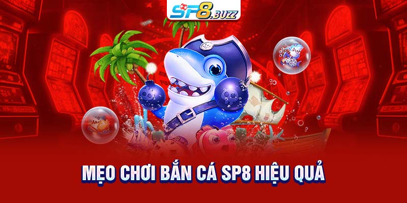 Mẹo chơi bắn cá SP8 hiệu quả
