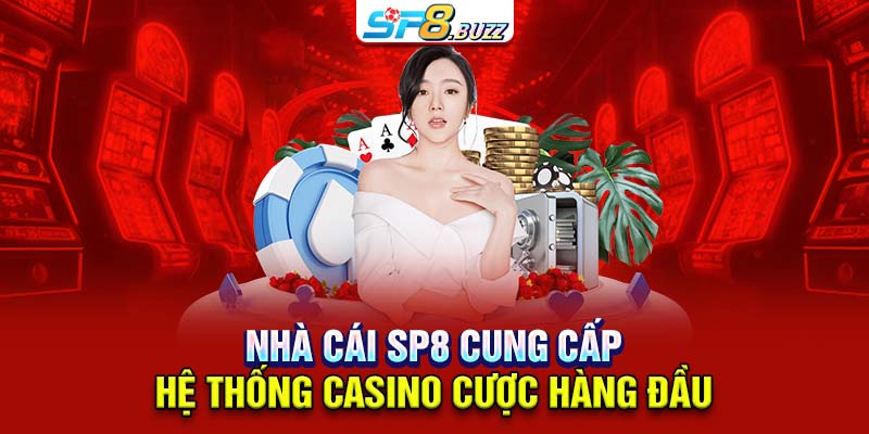 Nhà cái SP8 cung cấp hệ thống casino cược hàng đầu