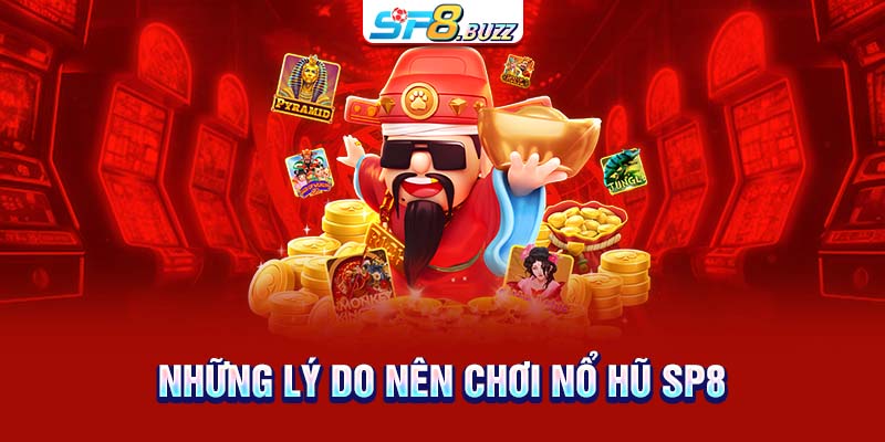 Những lý do nên chơi nổ hũ SP8