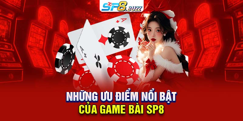 Những ưu điểm nổi bật của game bài SP8