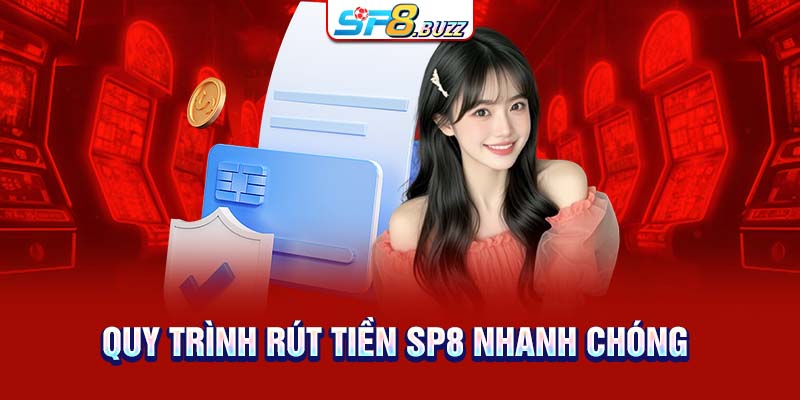 Quy trình rút tiền SP8 nhanh chóng 