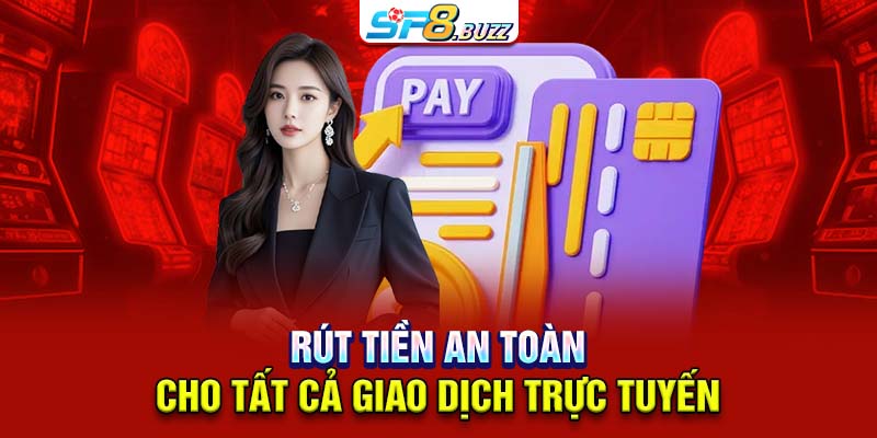 Rút tiền an toàn cho tất cả giao dịch trực tuyến