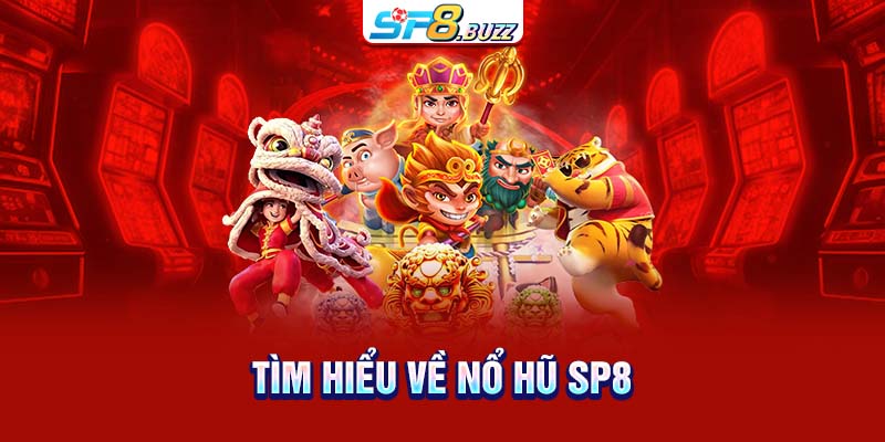 Tìm hiểu về nổ hũ SP8