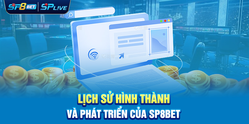 Lịch sử hình thành và phát triển của SP8BET